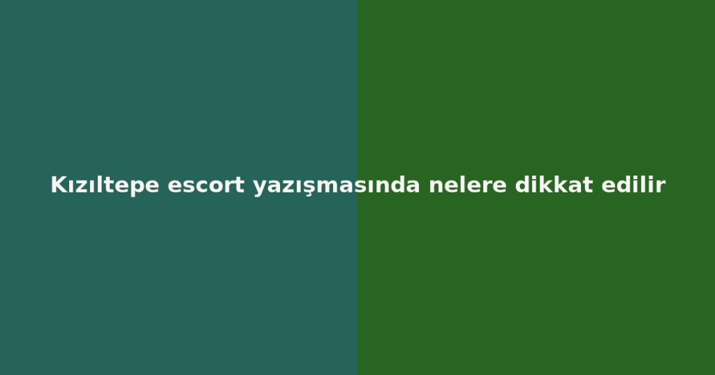 Kızıltepe escort yazışmasında nelere dikkat edilir Kızıltepe escort yazışmasında nelere dikkat edilir